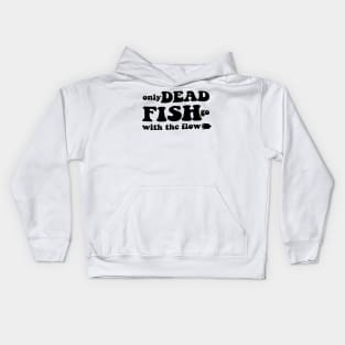 Only dead fish go with the flow - black text Kids Hoodie